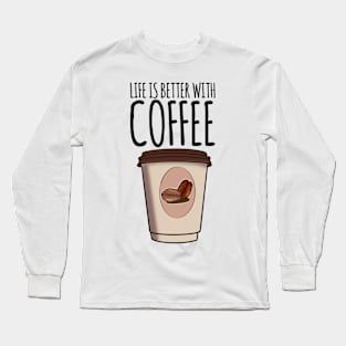 Life Is Better With Coffee Long Sleeve T-Shirt